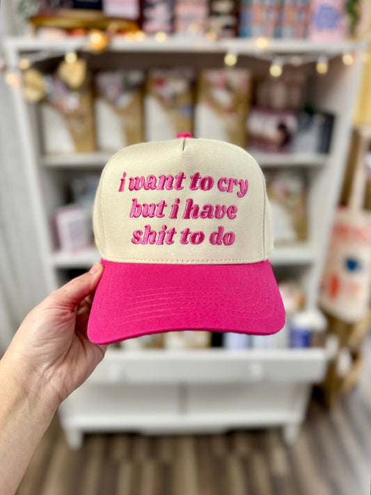 I want to cry but I have shit to do hat