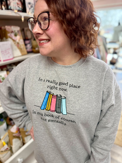 i'm in a really good place right now. in my book not mentally - embroidered sweatshirt