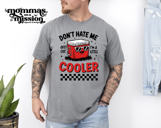 don't hate me cause i'm a little cooler