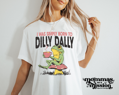 i was simply born to dilly dally