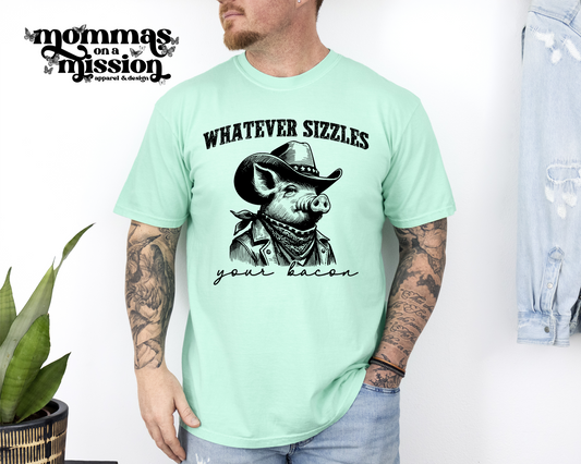 whatever sizzles your bacon