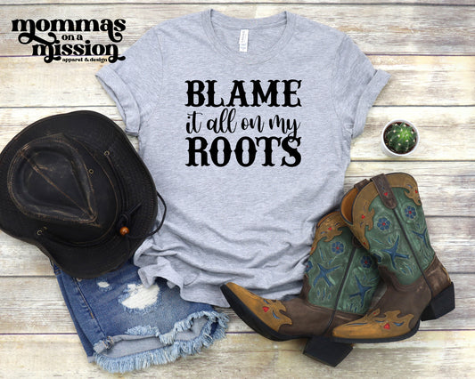 blame it all on my roots